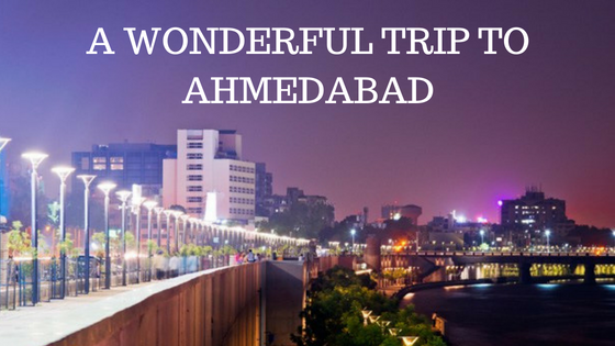 A wonderful trip to Ahmedabad