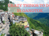 Crazy Things to Do in Gangtok for Tourist