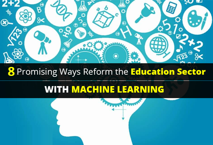 Promising Ways Reform the Education Sector with Machine Learning